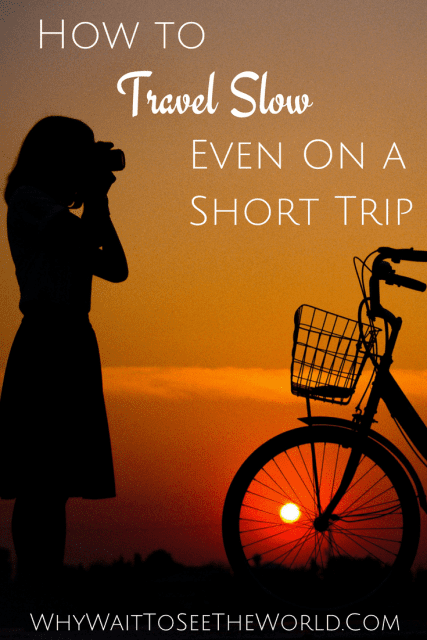 How to Travel Slow on a Short Trip