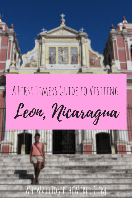A First Timers Guide to Visiting Leon, Nicaragua