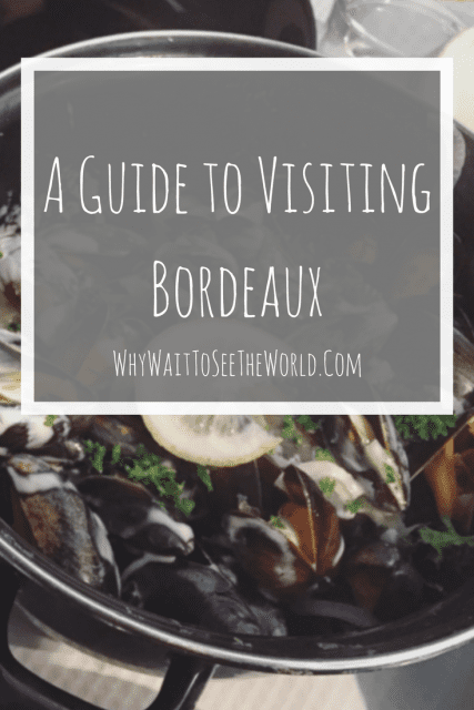 A Guide to Visiting Bordeaux